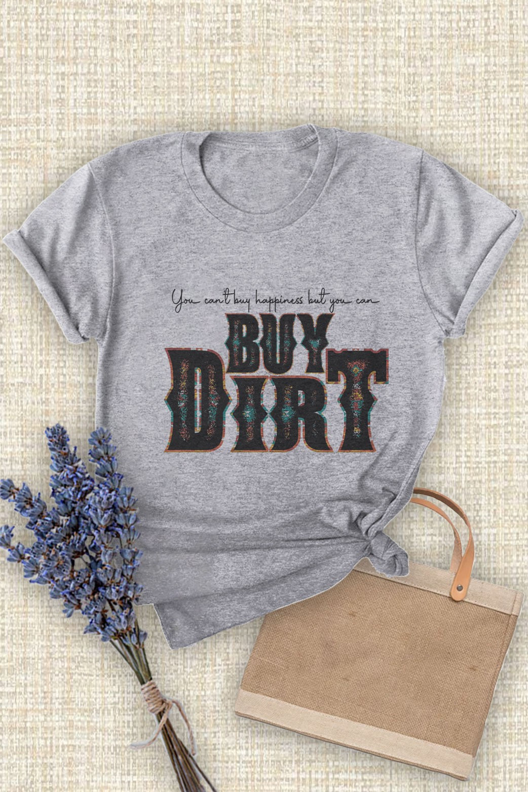 "You Can't Buy Happiness But You Can Buy Dirt" Graphic Tee